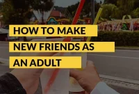 Yetişkin Hayatında Yeni Arkadaşlar Edinmenin Yolları